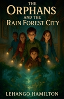 The Orphans and the Rain Forest City B0FDJ16974 Book Cover