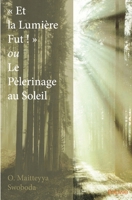 Et la Lumière Fut ! ou Le Pèlerinage au Soleil (French Edition) 2414033320 Book Cover
