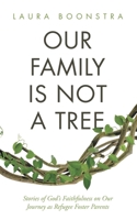 Our Family Is Not a Tree: Stories of God's Faithfulness on Our Journey as Refugee Foster Parents B0GSVS38WZ Book Cover