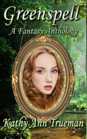 Greenspell: A Fantasy Anthology B09BGLXZ97 Book Cover