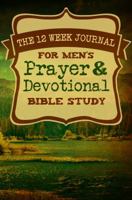 The 12 Week Journal for Mens Prayer & Devotional Bible Study (Nature Walk Cover) 1947209132 Book Cover