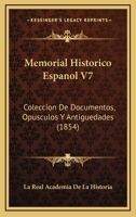 Memorial Historico Espanol V7: Coleccion De Documentos, Opusculos Y Antiguedades (1854) 1160748241 Book Cover
