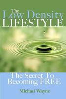 The Low Density Lifestyle: The Secret to Becoming Free 0976679728 Book Cover