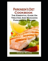 Parkinson's Diet Cookbook: Parkinson's Diet Cookbook: The Essential Guide On Treating And Managing Parkinson's Disease B08VYR25DB Book Cover