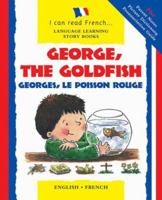 George, the Goldfish/Georges le Poisson Rouge: English-French Edition (I Can Read French...Language Learning Story Books) 0764158740 Book Cover
