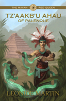 The Mayan Red Queen: Tz'aakb'u Ahau of Palenque 1613399170 Book Cover