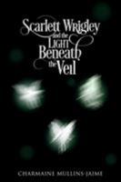 Scarlett Wrigley and the Light Beneath the Veil 0999505009 Book Cover