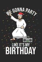 We Gonna Party Like It's My Birthday: 6x9 Zoll ca. DIN A5 Geburtstag Notizheft leer 120 Seiten leeres Geburtstag Notizbuch f�r Notizen in Schule, Universit�t, Arbeit oder zuhause. Eine tolles Geschenk 1678593001 Book Cover