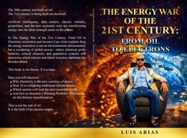 The Energy War of the 21st Century: From Oil to Electrons B0GKY83VL2 Book Cover