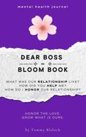Dear Boss Bloom Book: 100 Prompts to Honor, Appreciate, and Deepen Your Connection with Your Boss (Burn + Bloom: Guided Journals for Healing & Self-Discovery) 1970501219 Book Cover