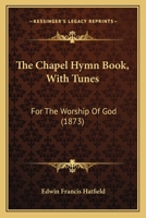 The Chapel Hymn Book: With Tunes, for the Worship of God 3337286798 Book Cover