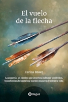 El Vuelo de la Flecha: La arquería, un camino que atraviesa culturas y milenios, transformando hasta hoy nuestra manera de mirar la vida. B0FQ3DK7FT Book Cover