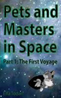 Pets and Masters in Space: Part 1: The First Voyage 150323732X Book Cover