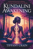 Kundalini Awakening: 12 Essential Practices to Master Your Energy and Transform Your Reality B0FHDYR638 Book Cover