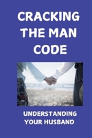 Cracking The Man Code: Understanding Your Husband's Heart B0DSLNCL28 Book Cover