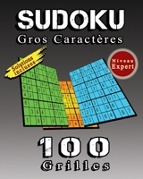 SUDOKU Gros Caractères, 100 Grilles De Sudoku Niveau Expert, Solutions Incluses: 100 Puzzles de Sudoku Classique Avec Soulutions En Fin de livre, Cadeau Ideal Pour Offrir à Quelqu'un B08XFJ55Q9 Book Cover