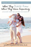 What They Didn't Know When They Were Expecting: And How They Became Better Parents 1469916428 Book Cover
