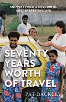 Seventy Years Worth of Travels: Snippets From a Colourful and Interesting Life 0473599015 Book Cover