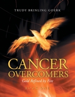 Cancer Overcomers: Gold Refined by Fire 1647739616 Book Cover