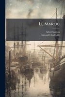 Le Maroc: Son État Économique Et Commercial (mission Du Ministère Du Commerce)... 1275719775 Book Cover