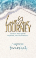 Love Your Journey: a curation of self growth, inspiration, scripture, and action 0578353660 Book Cover