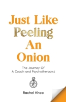 Just Like Peeling An Onion: The Journey Of A Coach and Psychotherapist 981185890X Book Cover