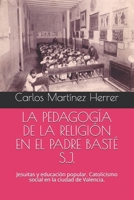 La Pedagog�a de la Religi�n En El Padre Bast� S.J.: Jesuitas y educaci�n popular. Catolicismo social en la ciudad de Valencia. B08QT9YWT4 Book Cover