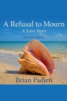 A Refusal to Mourn": A Love Story B0H9PDGVR9 Book Cover