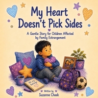 My Heart Doesn't Pick Sides: A Gentle Story for Children Affected by Family Estrangement B0HGBSDFM6 Book Cover