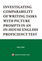 INVESTIGATING COMPARABILITY OF WRITING TASKS WITH PICTURE PROMPTS IN AN IN-HOUSE ENGLISH PROFICIENCY TEST 1631815679 Book Cover