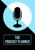 The Podcast Planner: Planner & Journal For Podcasting: Brainstorm & Plan Episode Topics and Talking Points (7"x10") 1711360422 Book Cover