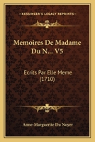 Memoires De Madame Du N... V5: Ecrits Par Elle Meme (1710) 1166329836 Book Cover