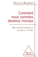 Comment Nous Sommes Devenus Moraux: Une Histoire Naturelle Du Bien Et Du Mal 2738125735 Book Cover