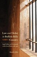 Law and Order in Buffalo Bill's Country: Legal Culture and Community on the Great Plains, 1867-1910 (Law in the American West) 0803227876 Book Cover