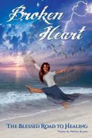 Broken Heart: The Blessed Road to Healing 1532730586 Book Cover