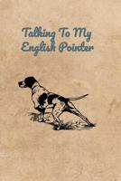 Talking To My English Pointer 1073846091 Book Cover