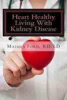 Heart Healthy Living With Kidney Disease: Lowering Blood Pressure 0615936059 Book Cover