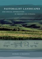 Pastoralist Landscapes and Social Interaction in Bronze Age Eurasia 0520256891 Book Cover