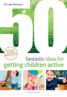 50 Fantastic Ideas for Getting Children Active 147297185X Book Cover