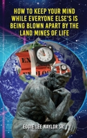 How to Keep Your Mind While Everyone Else's Is Being Blown Apart by the Land Mines of Life 1950947998 Book Cover