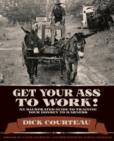 Get Your Ass to Work!: An Illustrated Guide to Training Your Donkey to Harness 1950659488 Book Cover