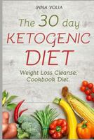 The 30 day Ketogenic diet: Weight Loss Cleanse, Cookbook Diet ( Keto, Kitchen, Low Carb, 100+ Delectable Recipes, Keto Lifestyle ) 1976039681 Book Cover