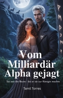 Vom Milliardär Alpha gejagt: Sie war die Beute - bis er sie zur Königin machte (German Edition) B0F7G3WX7L Book Cover