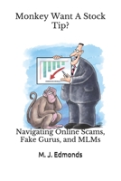 Monkey Want A Stock Tip?: Navigating Online Scams, Fake Gurus, and MLMs B092PKRP8Q Book Cover