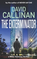 The Exterminator: (addictive Mike Delaney action crime & mystery thriller) 1652835652 Book Cover