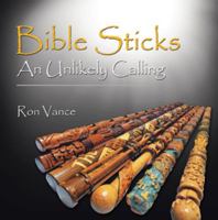 Bible Sticks an Unlikely Calling 1512740853 Book Cover