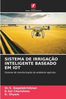 SISTEMA DE IRRIGAÇÃO INTELIGENTE BASEADO EM IOT: Sistema de monitorização do ambiente agrícola 6206087190 Book Cover