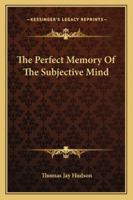 The Perfect Memory of the Subjective Mind 1425332978 Book Cover