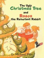 The Ugly Christmas Tree and Rosco the Reluctant Rabbit 1489718966 Book Cover