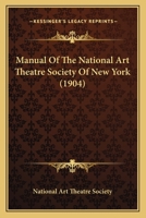 Manual Of The National Art Theatre Society Of New York 1104187590 Book Cover